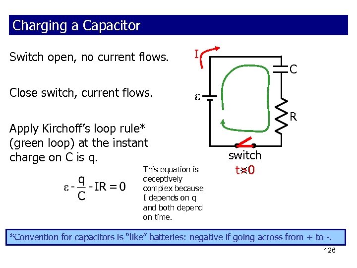 Charging a Capacitor Switch open, no current flows. I Close switch, current flows. C