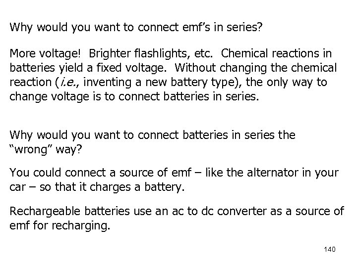 Why would you want to connect emf’s in series? More voltage! Brighter flashlights, etc.