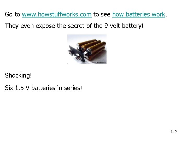 Go to www. howstuffworks. com to see how batteries work. They even expose the