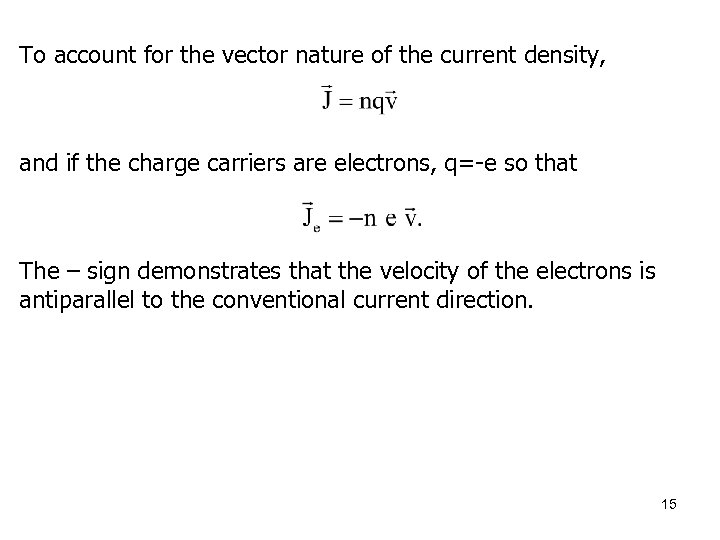 To account for the vector nature of the current density, and if the charge