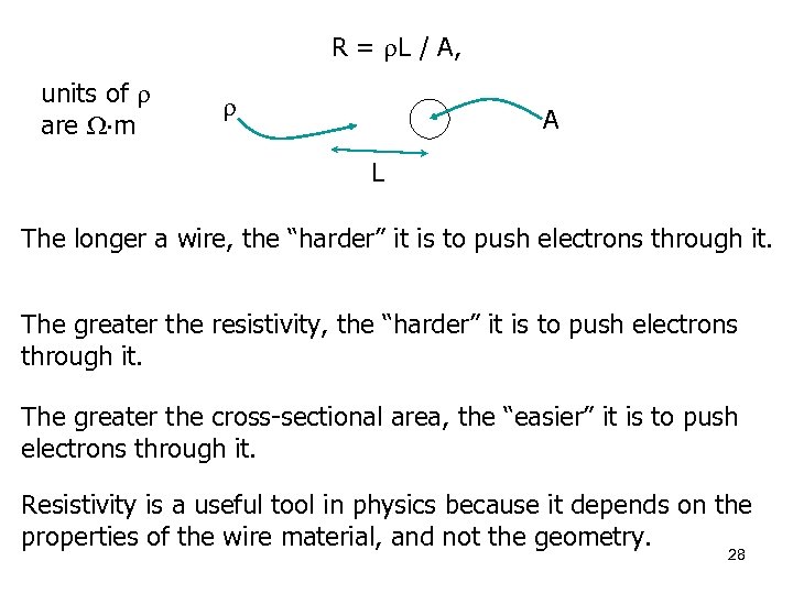 R = L / A, units of are m A L The longer a