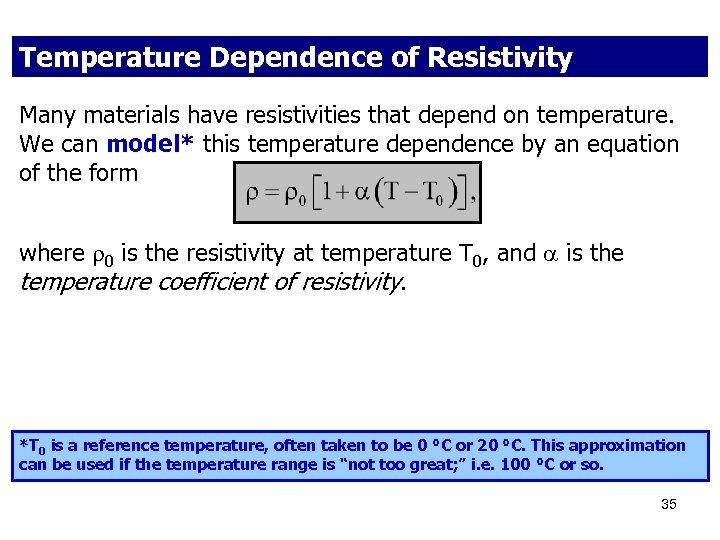 Temperature Dependence of Resistivity Many materials have resistivities that depend on temperature. We can