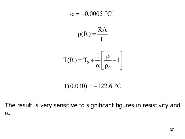 The result is very sensitive to significant figures in resistivity and . 37 