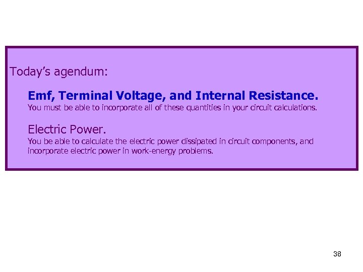 Today’s agendum: Emf, Terminal Voltage, and Internal Resistance. You must be able to incorporate