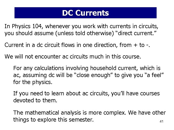 DC Currents In Physics 104, whenever you work with currents in circuits, you should