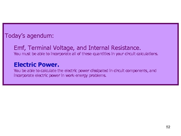Today’s agendum: Emf, Terminal Voltage, and Internal Resistance. You must be able to incorporate