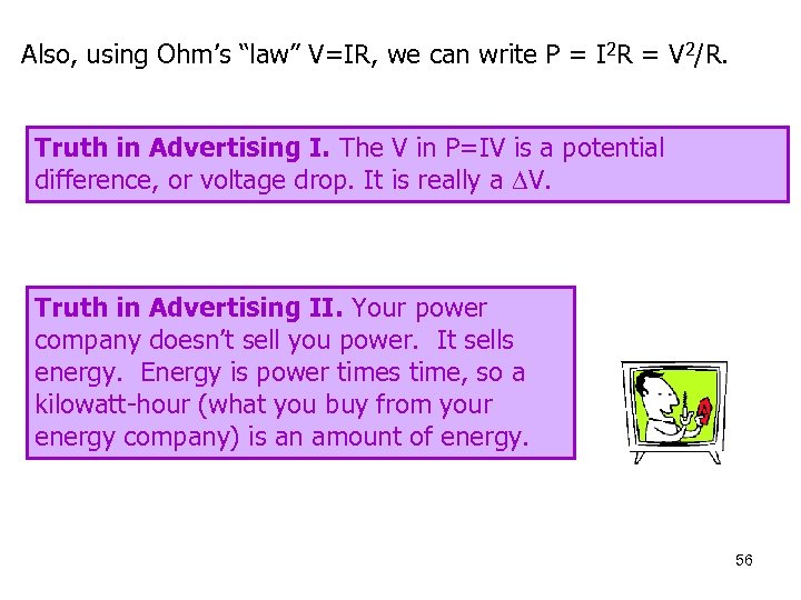 Also, using Ohm’s “law” V=IR, we can write P = I 2 R =