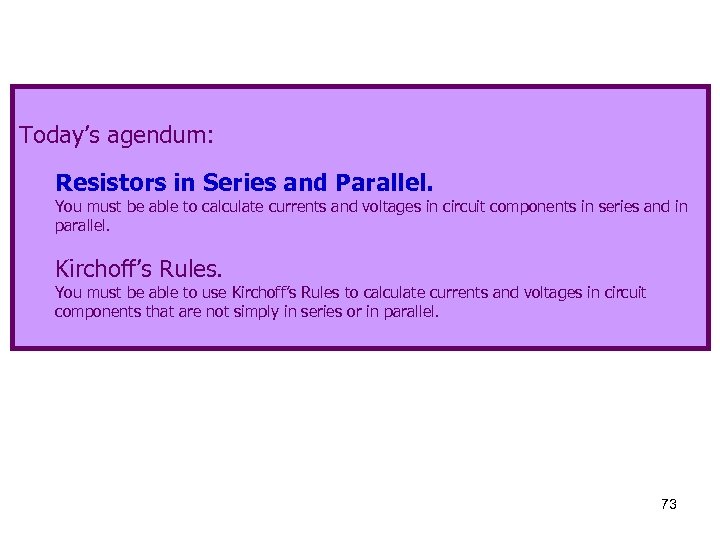 Today’s agendum: Resistors in Series and Parallel. You must be able to calculate currents