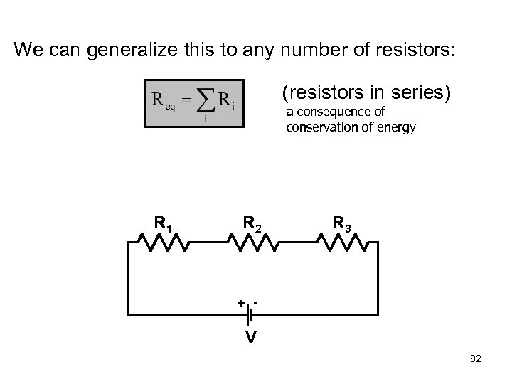 We can generalize this to any number of resistors: (resistors in series) a consequence