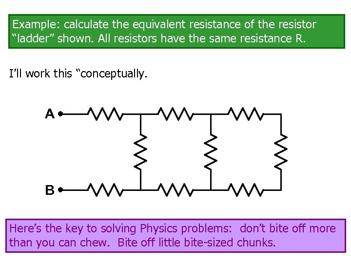 Example: calculate the equivalent resistance of the resistor “ladder” shown. All resistors have the