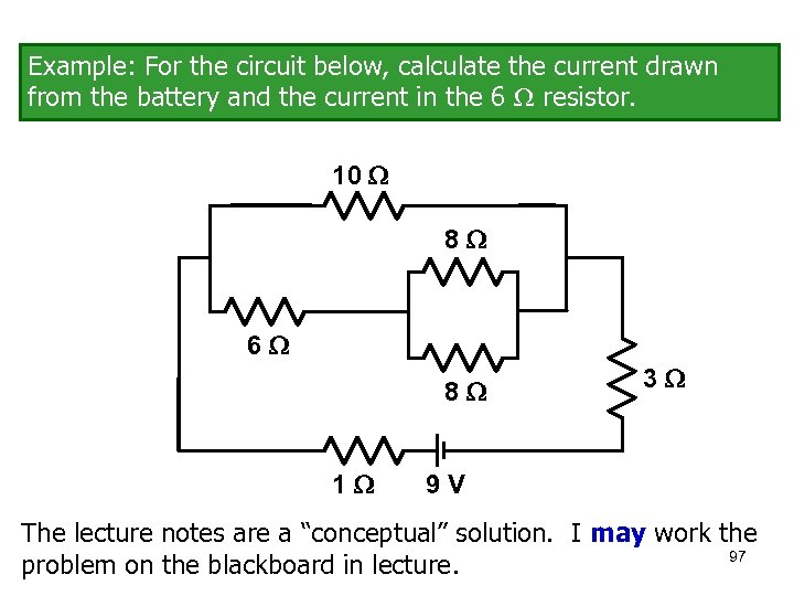 Example: For the circuit below, calculate the current drawn from the battery and the