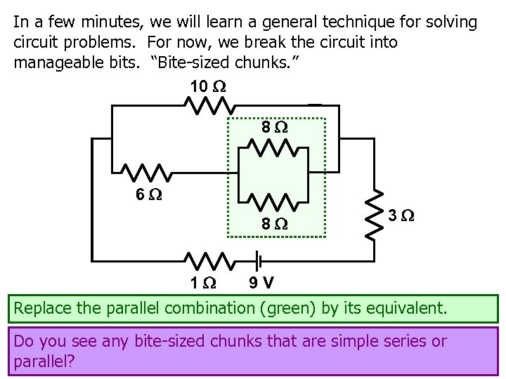 In a few minutes, we will learn a general technique for solving circuit problems.
