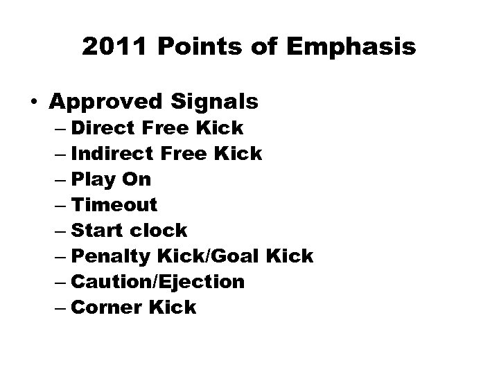 2011 Points of Emphasis • Approved Signals – Direct Free Kick – Indirect Free