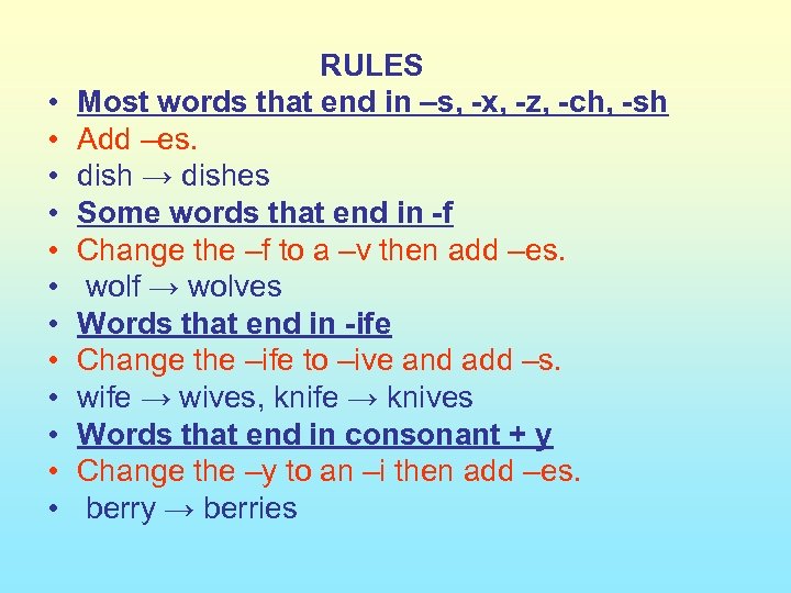  • • • RULES Most words that end in –s, -x, -z, -ch,