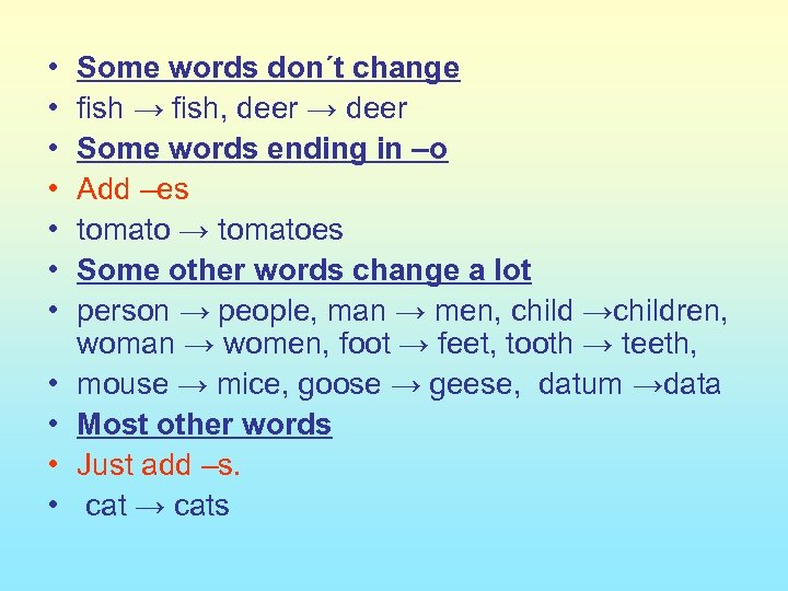  • • • Some words don´t change fish → fish, deer → deer