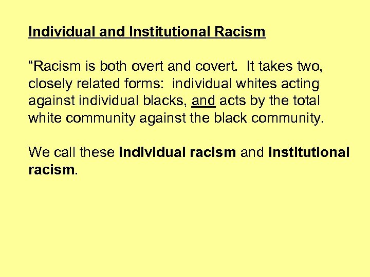 Individual and Institutional Racism “Racism is both overt and covert. It takes two, closely