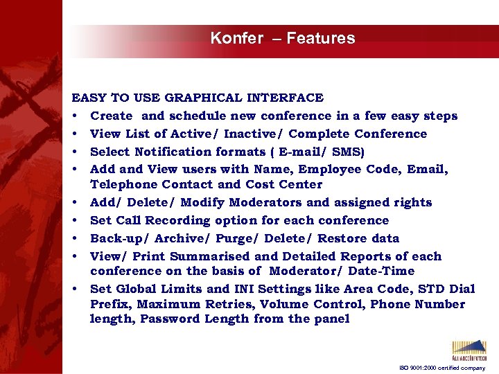 Konfer – Features EASY TO USE GRAPHICAL INTERFACE • Create and schedule new conference