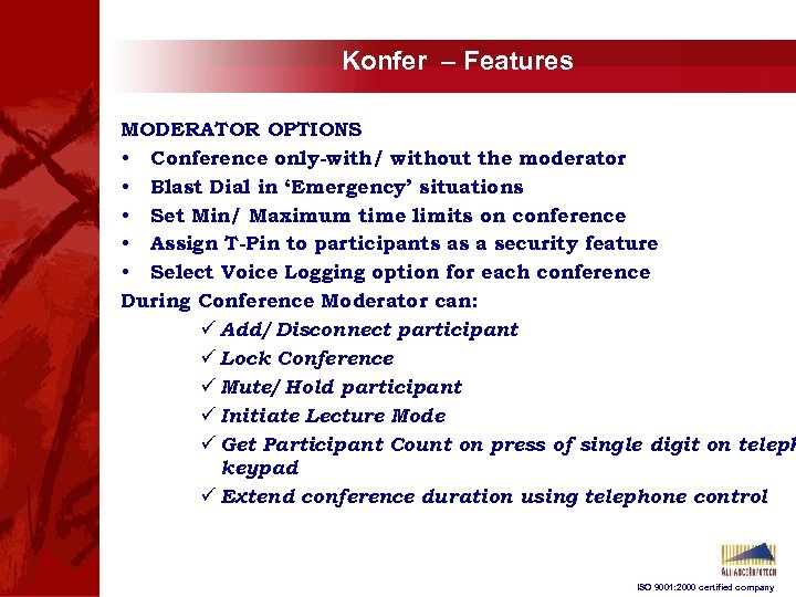 Konfer – Features MODERATOR OPTIONS • Conference only-with/ without the moderator • Blast Dial