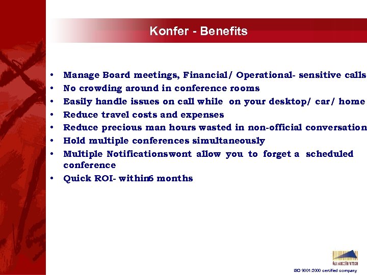 Konfer - Benefits • • Manage Board meetings, Financial/ Operational- sensitive calls. No crowding