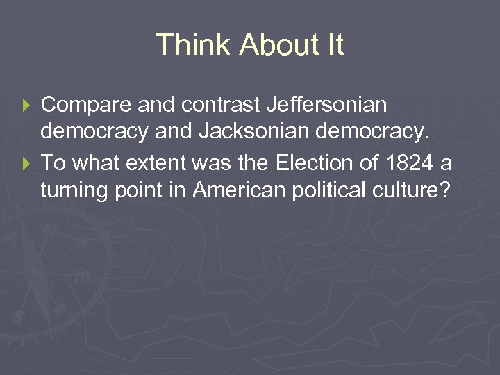 Think About It Compare and contrast Jeffersonian democracy and Jacksonian democracy. } To what