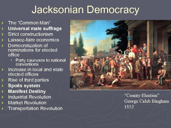 Jacksonian Democracy } } } The “Common Man” Universal male suffrage Strict constructionism Laissez-faire