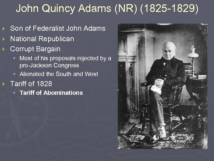 John Quincy Adams (NR) (1825 -1829) Son of Federalist John Adams } National Republican