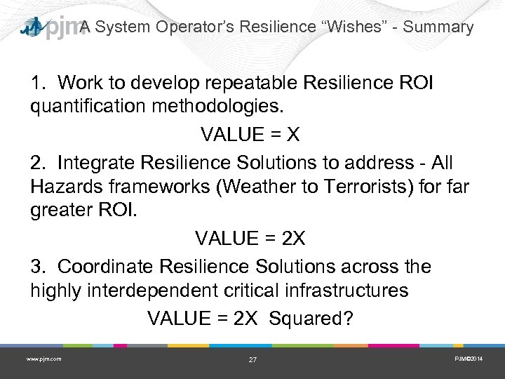 A System Operator’s Resilience “Wishes” - Summary 1. Work to develop repeatable Resilience ROI