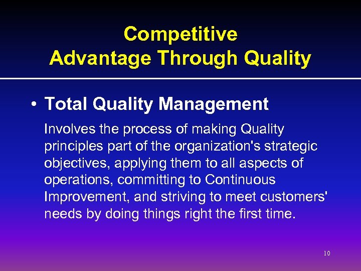 Competitive Advantage Through Quality • Total Quality Management Involves the process of making Quality