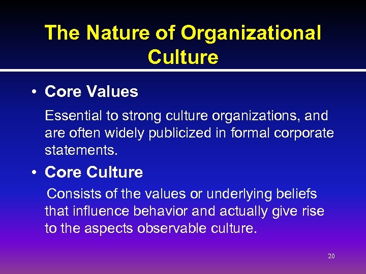 The Nature of Organizational Culture • Core Values Essential to strong culture organizations, and