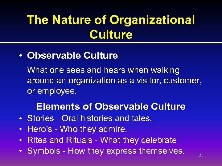 The Nature of Organizational Culture • Observable Culture What one sees and hears when