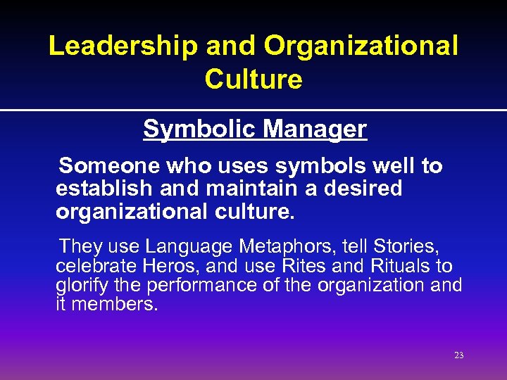 Leadership and Organizational Culture Symbolic Manager Someone who uses symbols well to establish and