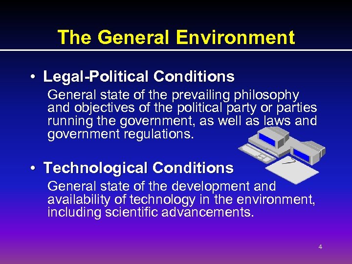 The General Environment • Legal-Political Conditions General state of the prevailing philosophy and objectives