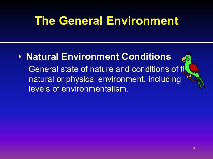 The General Environment • Natural Environment Conditions General state of nature and conditions of