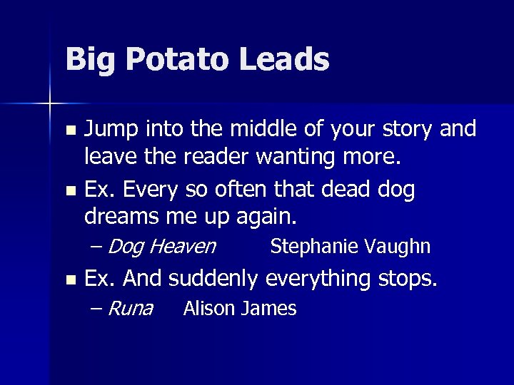 Big Potato Leads Jump into the middle of your story and leave the reader