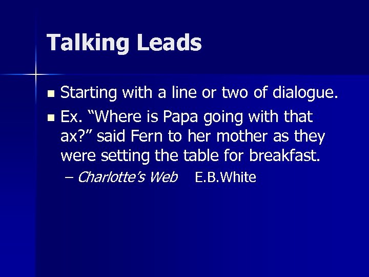 Talking Leads Starting with a line or two of dialogue. n Ex. “Where is