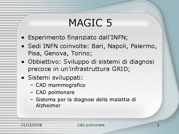 MAGIC 5 • Esperimento finanziato dall’INFN; • Sedi INFN coinvolte: Bari, Napoli, Palermo, Pisa,