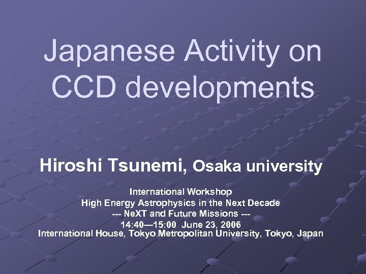 Japanese Activity on CCD developments Hiroshi Tsunemi, Osaka university International Workshop High Energy Astrophysics