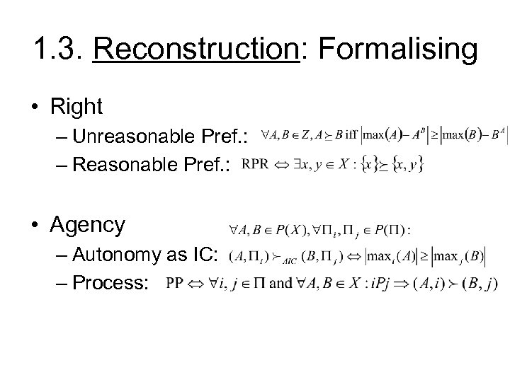 1. 3. Reconstruction: Formalising • Right – Unreasonable Pref. : – Reasonable Pref. :