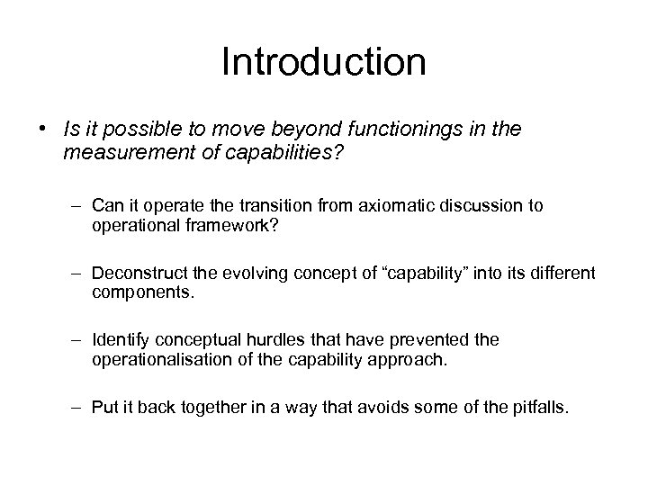 Introduction • Is it possible to move beyond functionings in the measurement of capabilities?