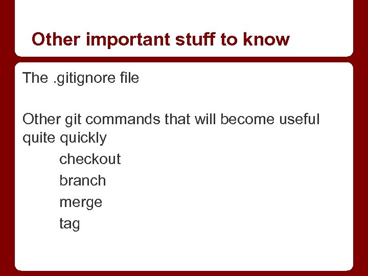 Other important stuff to know The. gitignore file Other git commands that will become