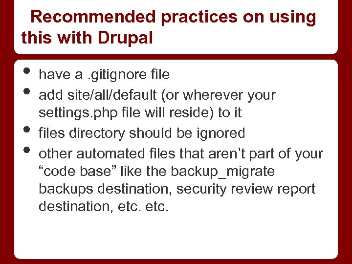 Recommended practices on using this with Drupal • • have a. gitignore file add