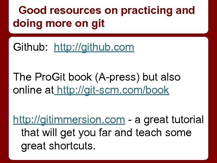 Good resources on practicing and doing more on git Github: http: //github. com The