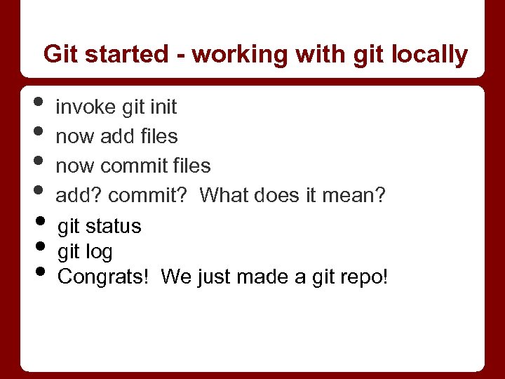 Git started - working with git locally • invoke git init • now add