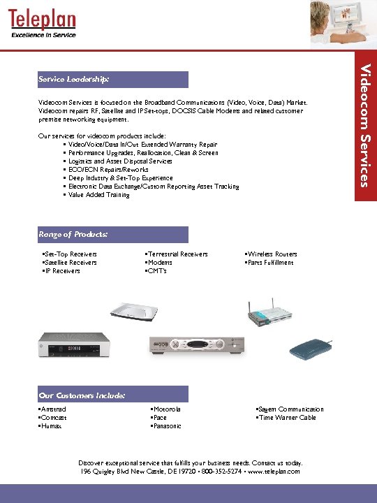 Videocom Services is focused on the Broadband Communications (Video, Voice, Data) Market. Videocom repairs