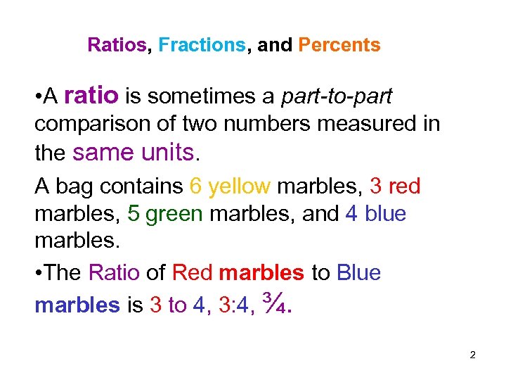 Ratios, Fractions, and Percents • A ratio is sometimes a part-to-part comparison of two
