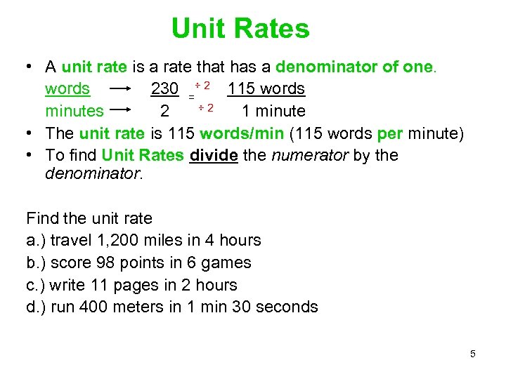 Unit Rates • A unit rate is a rate that has a denominator of