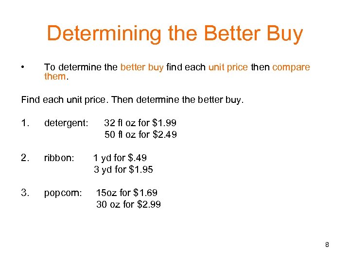 Determining the Better Buy • To determine the better buy find each unit price