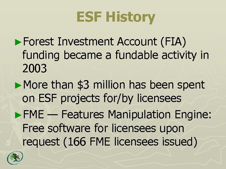 ESF History ►Forest Investment Account (FIA) funding became a fundable activity in 2003 ►More