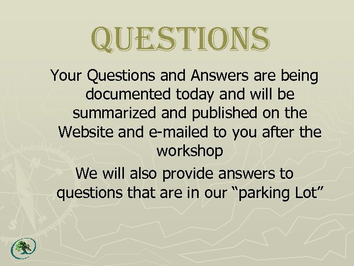 Questions Your Questions and Answers are being documented today and will be summarized and