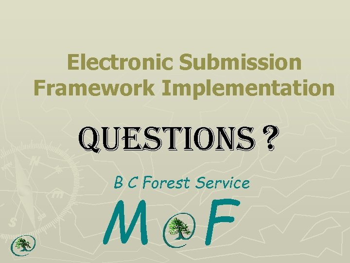 Electronic Submission Framework Implementation Questions ? B C Forest Service M F 